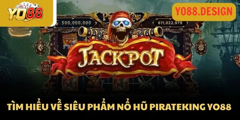 Tìm hiểu về siêu phẩm nổ hũ PirateKing Yo88